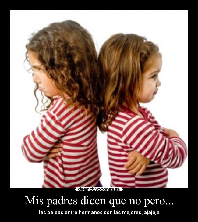 Mis Padres Dicen Que No Pero Desmotivaciones